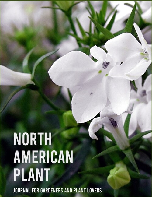 North American Plant: Grow, Harvest, and Arrange Stunning Seasonal Blooms Garden Journal and Planner Book With Tracker Sheets For Gardening (Paperback)