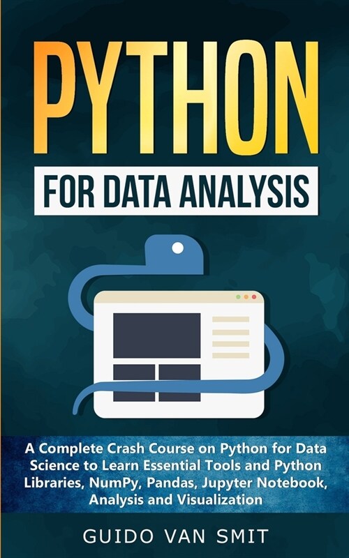 Python for Data Analysis: A Complete Crash Course on Python for Data Science to Learn Essential Tools and Python Libraries, NumPy, Pandas, Jupyt (Paperback)