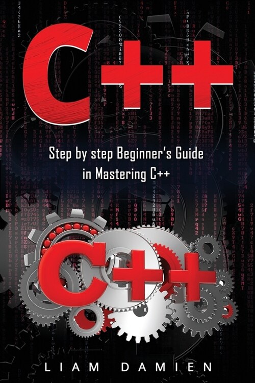 C++: Step by step Beginners Guide in Mastering C++ (Paperback)