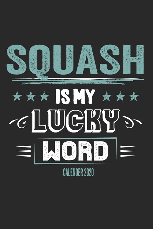 Squash Is My Lucky Word Calender 2020: Funny Cool Squash Calender 2020 - Monthly & Weekly Planner - 6x9 - 128 Pages - Cute Gift For Squash Players, Fa (Paperback)