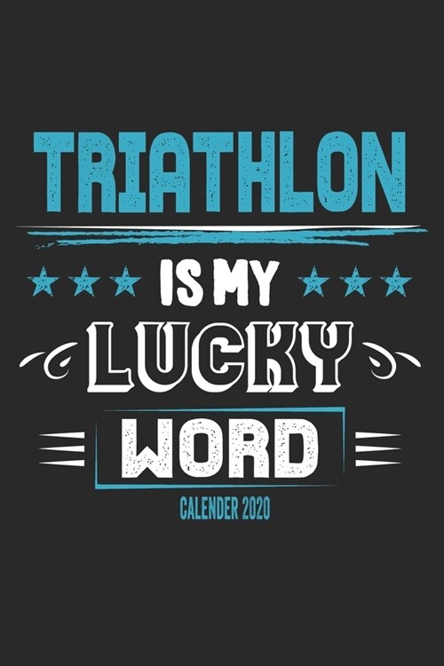 Triathlon Is My Lucky Word Calender 2020: Funny Cool Triathlon Calender 2020 - Monthly & Weekly Planner - 6x9 - 128 Pages - Cute Gift For Triathletes, (Paperback)