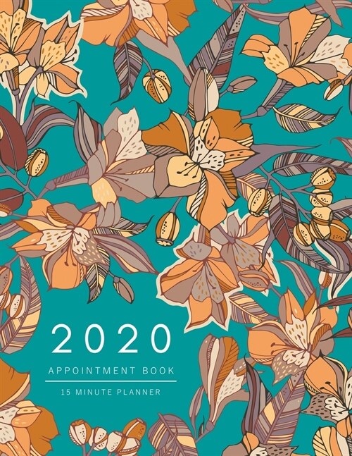 Appointment Book 2020: 8.5 x 11 - 15 Minute Planner - Large Notebook Organizer with Time Slots - Jan to Dec 2020 - Peruvian lily Eucalyptus F (Paperback)