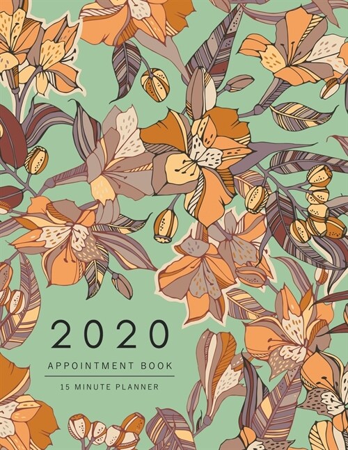 Appointment Book 2020: 8.5 x 11 - 15 Minute Planner - Large Notebook Organizer with Time Slots - Jan to Dec 2020 - Peruvian lily Eucalyptus F (Paperback)