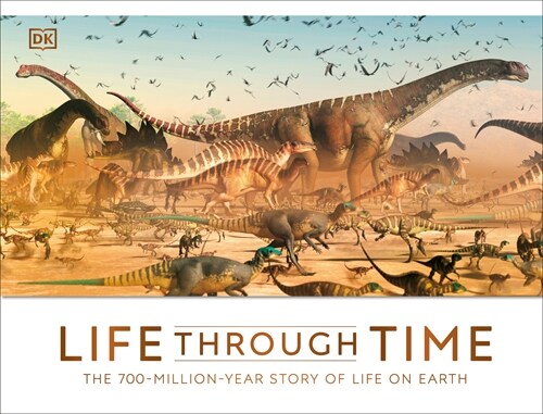 Life Through Time: The 700-Million-Year Story of Life on Earth (Hardcover)