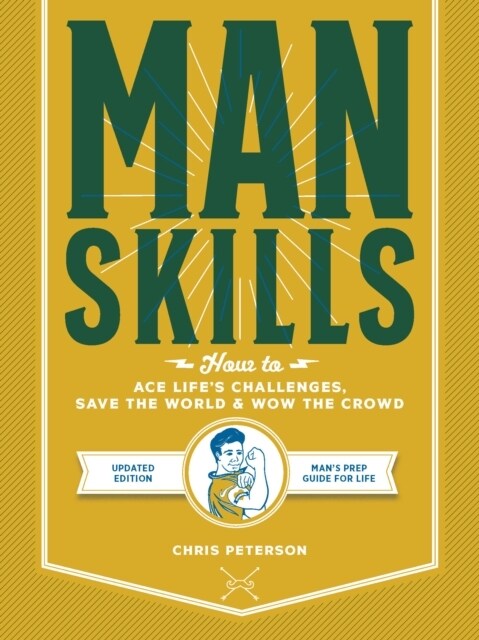 Manskills: How to Ace Lifes Challenges, Save the World, and Wow the Crowd - Updated Edition - Mans Prep Guide for Life (Paperback)