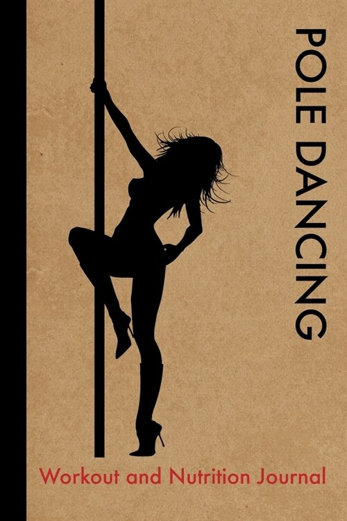 Pole Dancing Workout and Nutrition Journal: Cool Pole Dancing Fitness Notebook and Food Diary Planner For Dancer and Instructor - Strength Diet and Tr (Paperback)