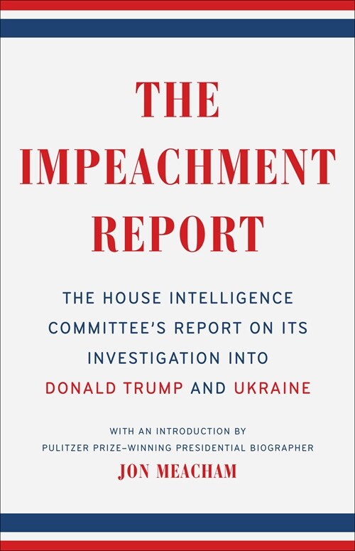 The Impeachment Report: The House Intelligence Committees Report on Its Investigation Into Donald Trump and Ukraine (Paperback)