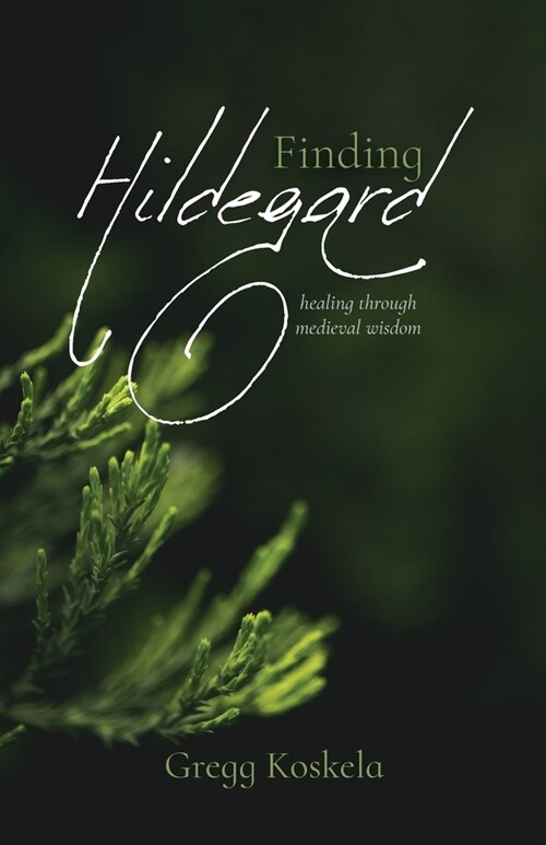 Finding Hildegard: healing through medieval wisdom (Paperback)