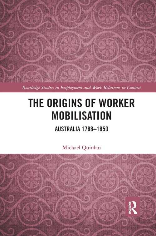 The Origins of Worker Mobilisation : Australia 1788-1850 (Paperback)