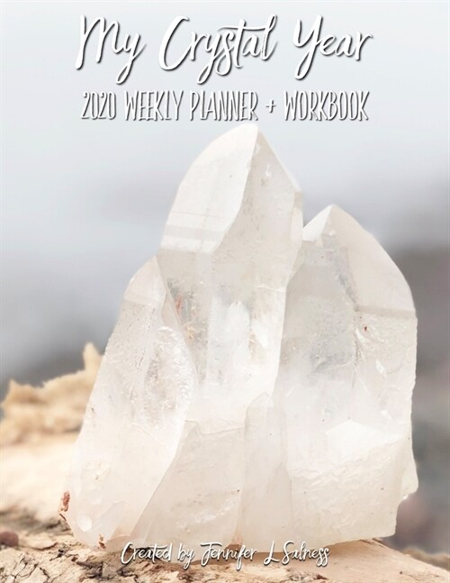 My Crystal Year 2020 Weekly Planner + Workbook - Dated Agenda Organizer Intention Setting Goal Tracker For Crystal Healers + Collectors (Paperback)