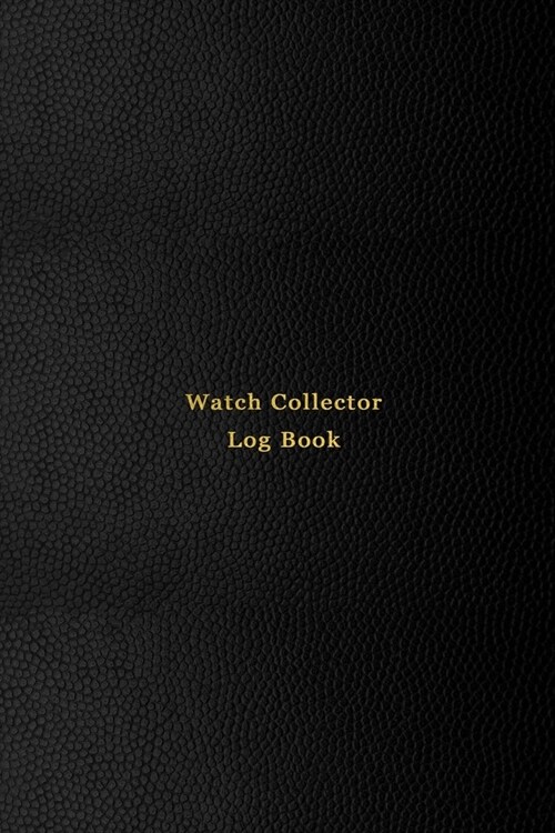 Watch Collector Log Book: Vintage and Luxury wrist watch collection journal logbook - Record, track and keep inventory of timepiece - For watchm (Paperback)