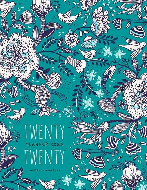 Twenty Twenty, Planner 2020 Weekly Monthly: 8.5 x 11 Full Year Notebook Organizer Large - 12 Months - Jan to Dec 2020 - Doodle Folk Art Floral Design (Paperback)
