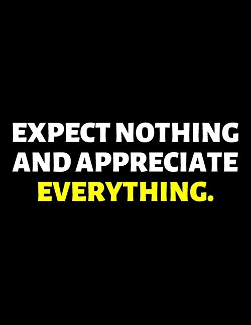Expect Nothing And Appreciate Everything: lined professional notebook/journal A perfect office gift for coworkers: Amazing Notebook/Journal/Workbook - (Paperback)