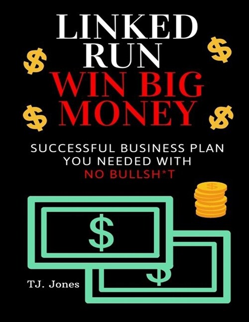 Linked Run Win Big Money: Only Successful Business Plan You Needed With No Bullsh*t (Paperback)