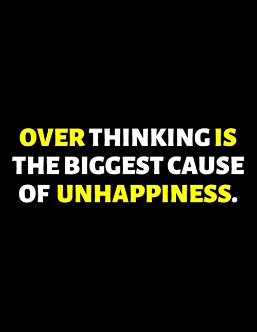 Over Thinking Is The Biggest Cause Of Unhappiness: lined professional notebook/journal Coworker Gifts: Amazing Notebook/Journal/Workbook - Perfectly S (Paperback)