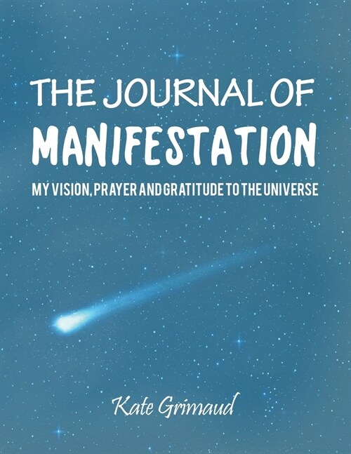 The Journal of Manifestation: My Vision, Prayer and Gratitude to the Universe: The Most Powerful Tool to Speed Up Dreams Coming True! (Paperback)