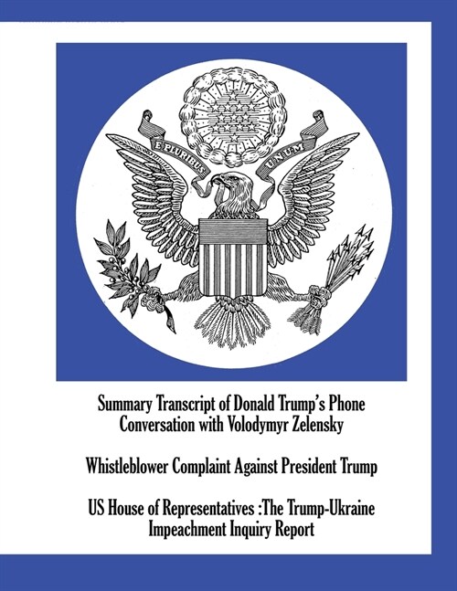 Summary Transcript of Donald Trumps Phone Conversation with Volodymyr Zelensky; Whistleblower Complaint Against President Trump; US House of Represen (Paperback)