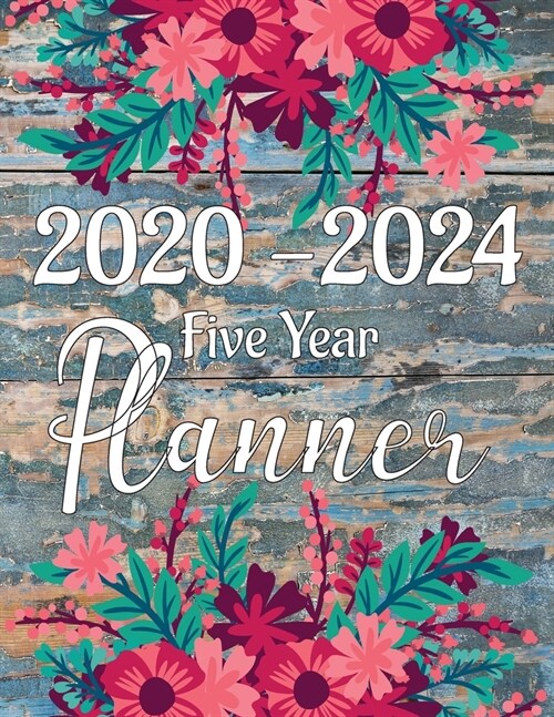 2020-2024 Five Year Planner: Colorful Floral with Wood backdrop Design, 60 Months Calendar, Appointment Calendar or Business Planners (Paperback)