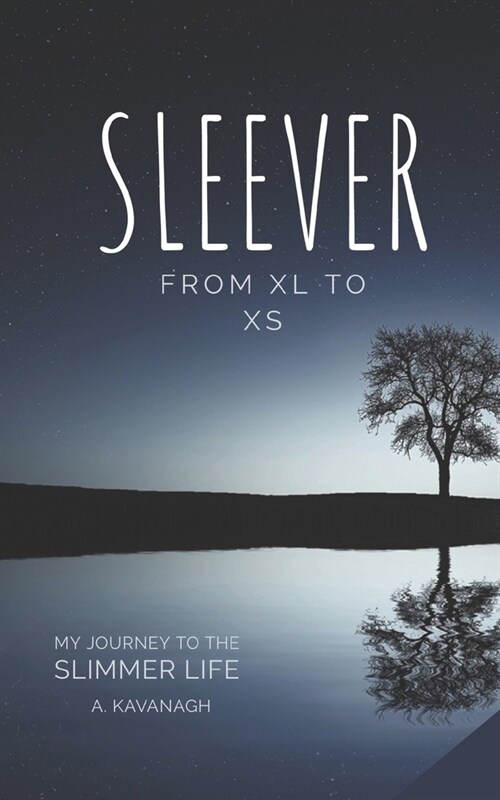 Sleever From XL to XS: My Journey to a Slimmer Life (Paperback)