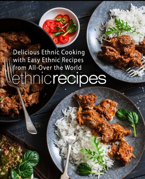 Ethnic Recipes: Delicious Ethnic Cooking with Easy Ethnic Recipes from All-Over the World (2nd Edition) (Paperback)