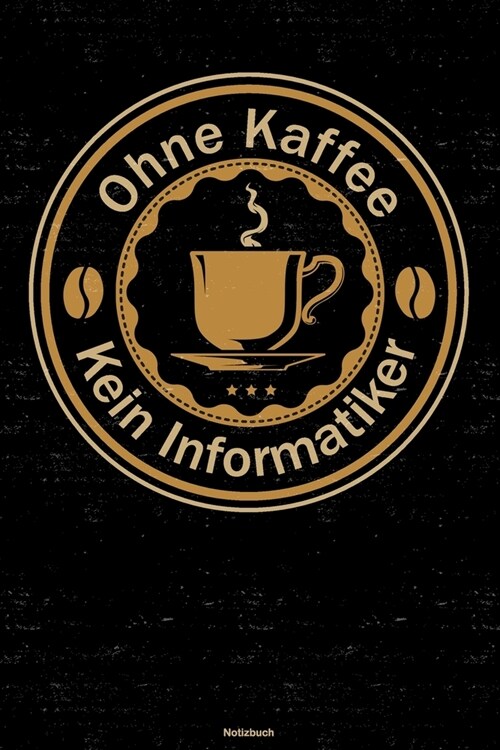 Ohne Kaffee kein Informatiker Notizbuch: Informatiker Journal DIN A5 liniert 120 Seiten Geschenk (Paperback)