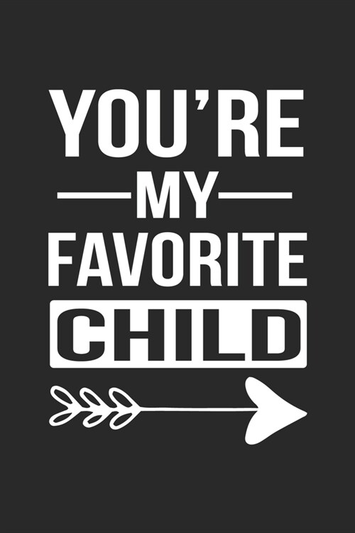 Youre My Favorite Child: Lined Journal, Diary Or Notebook For the child. 120 Story Paper Pages. 6 in x 9 in Cover. (Paperback)