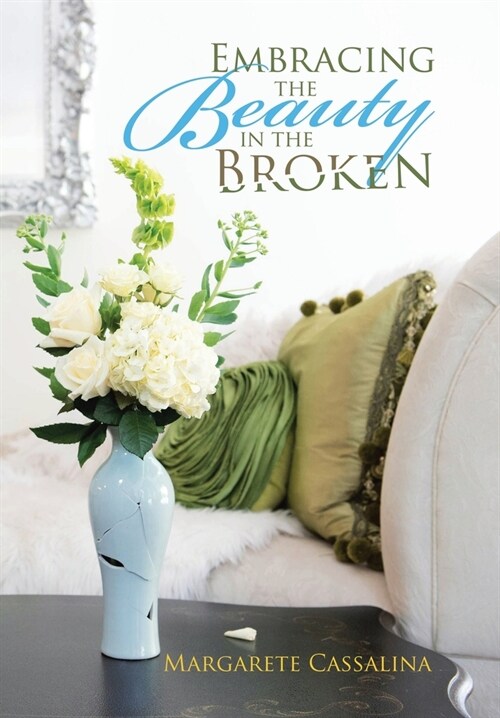 Embracing the Beauty in the Broken (Hardcover)
