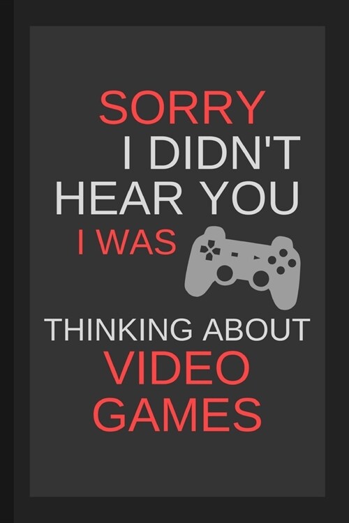Sorry I Didnt Hear You I Was Thinking About Video Games: Funny Small Lined Notebook for Kids, Boys, Girls (Paperback)