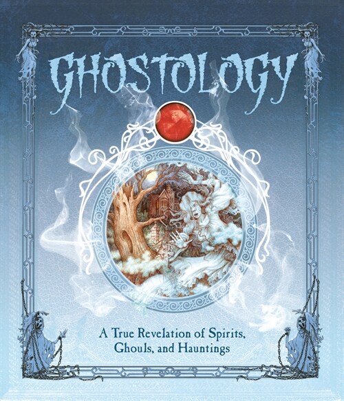 Ghostology: A True Revelation of Spirits, Ghouls, and Hauntings (Hardcover)