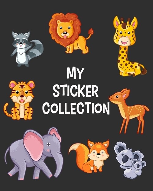 MY Sticker Collection: Tiger Elephant Lion Giraffe & Friends - Awesome Blank Book Collection, to put stickers in Fun Children Family Activity (Paperback)