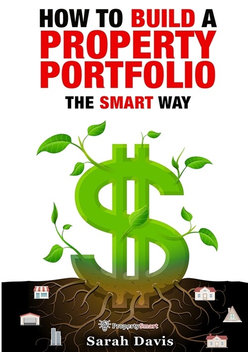 How to Build an Investment Portfolio- The SMART way: Property Smart book series (Paperback)