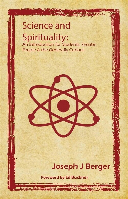 Science and Spirituality: An Introduction for Students, Secular People & the Generally Curious (Paperback)