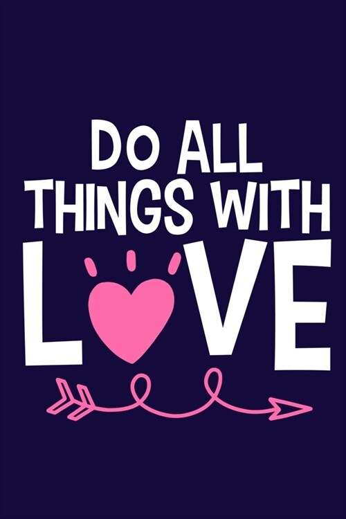 Do All Things With Love: Blank Lined Notebook Journal: Motivational Inspirational Quote Gifts For Him Her 6x9 - 110 Blank Pages - Plain White P (Paperback)