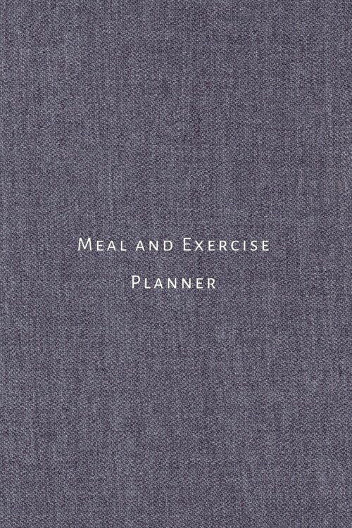 Meal and Exercise Planner: Food journal and fitness diary to track eating and workouts for optimal weight loss or body building. Ideal for custom (Paperback)