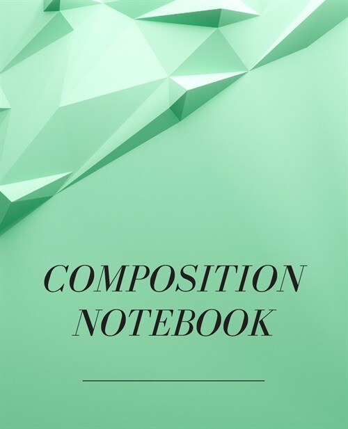 Composition Notebook: Mint Green Geometric shapes Wide Ruled Composition Notebook. 100 pages. 7.5 x 9.25 (Paperback)