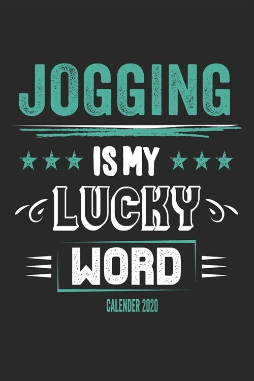 Jogging Is My Lucky Word Calender 2020: Funny Cool Jogging Calender 2020 - Monthly & Weekly Planner - 6x9 - 128 Pages - Cute Gift For Marathon Runners (Paperback)