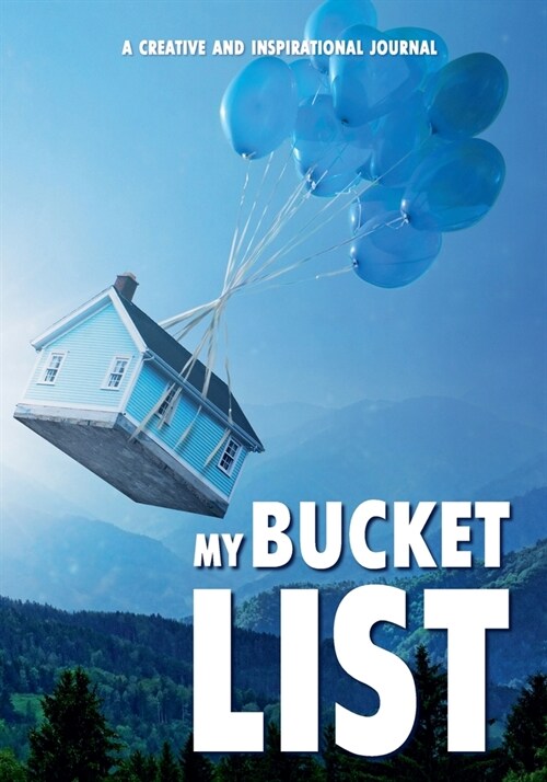 My Bucket List: A Creative and Inspirational Journal - Personal Motivational Planner - Plus 300+ Unique Ideas About What You Could Do (Paperback)