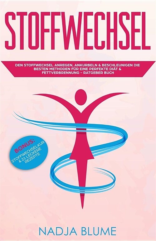 Stoffwechsel: Den Stoffwechsel anregen, ankurbeln & beschleunigen Die besten Methoden f? eine perfekte Di? & Fettverbrennung Bonus (Paperback)