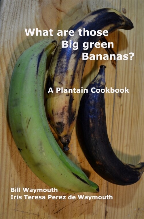 What are those big green bananas?: A Plantain Cookbook (Paperback)