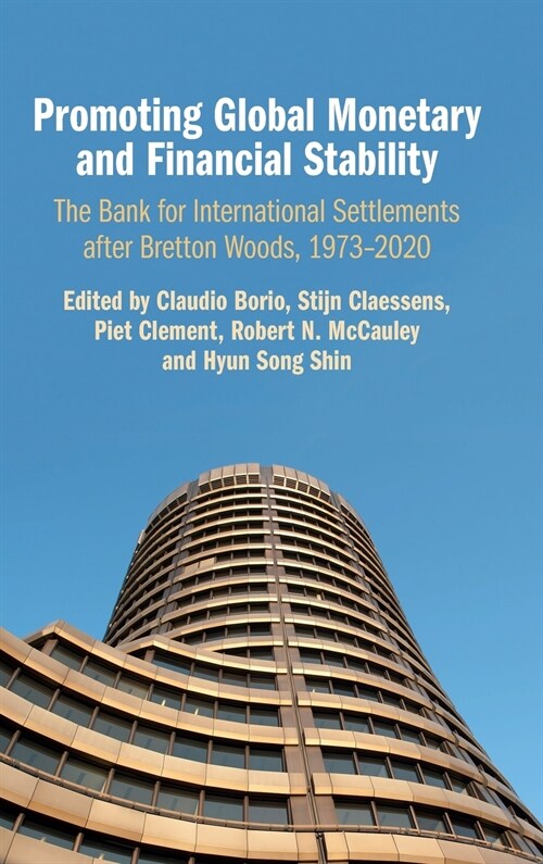 Promoting Global Monetary and Financial Stability : The Bank for International Settlements after Bretton Woods, 1973–2020 (Hardcover)