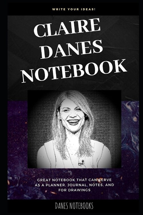 Claire Danes Notebook: Great Notebook for School or as a Diary, Lined With More than 100 Pages. Notebook that can serve as a Planner, Journal (Paperback)