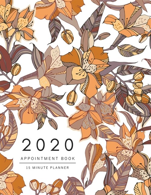 Appointment Book 2020: 8.5 x 11 - 15 Minute Planner - Large Notebook Organizer with Time Slots - Jan to Dec 2020 - Peruvian lily Eucalyptus F (Paperback)