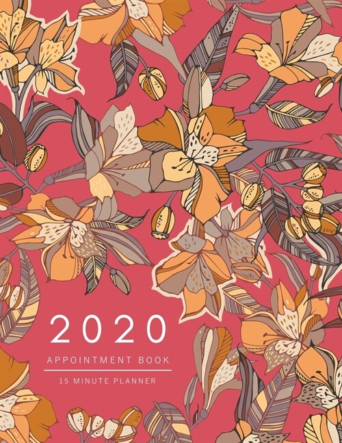 Appointment Book 2020: 8.5 x 11 - 15 Minute Planner - Large Notebook Organizer with Time Slots - Jan to Dec 2020 - Peruvian lily Eucalyptus F (Paperback)