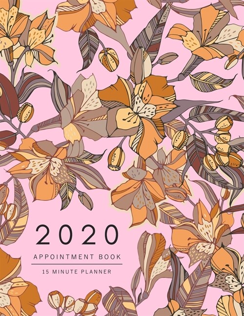 Appointment Book 2020: 8.5 x 11 - 15 Minute Planner - Large Notebook Organizer with Time Slots - Jan to Dec 2020 - Peruvian lily Eucalyptus F (Paperback)