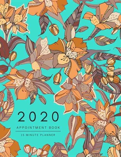 Appointment Book 2020: 8.5 x 11 - 15 Minute Planner - Large Notebook Organizer with Time Slots - Jan to Dec 2020 - Peruvian lily Eucalyptus F (Paperback)