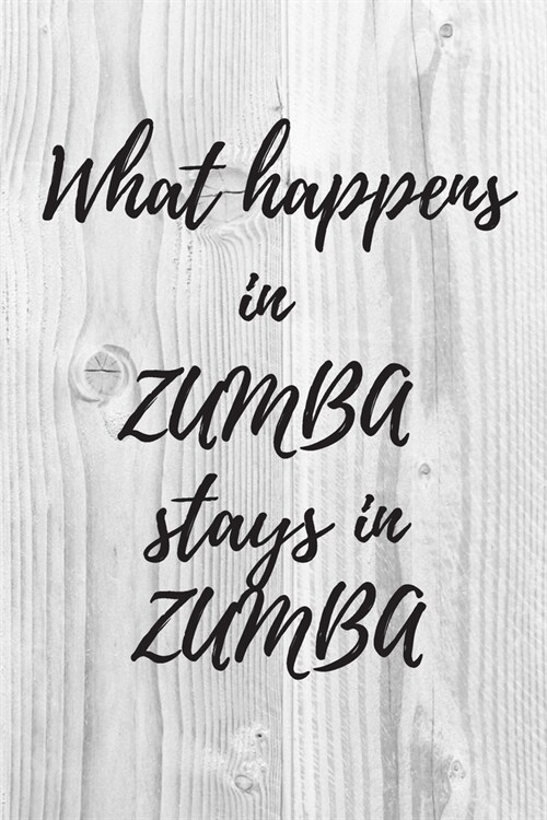 What happens in ZUMBA stays in ZUMBA. Notebook for Zumba lovers.: Daybook to Write or Draw In, Copybook, Organizer, Logbook, Ideal as a gift (100 Page (Paperback)