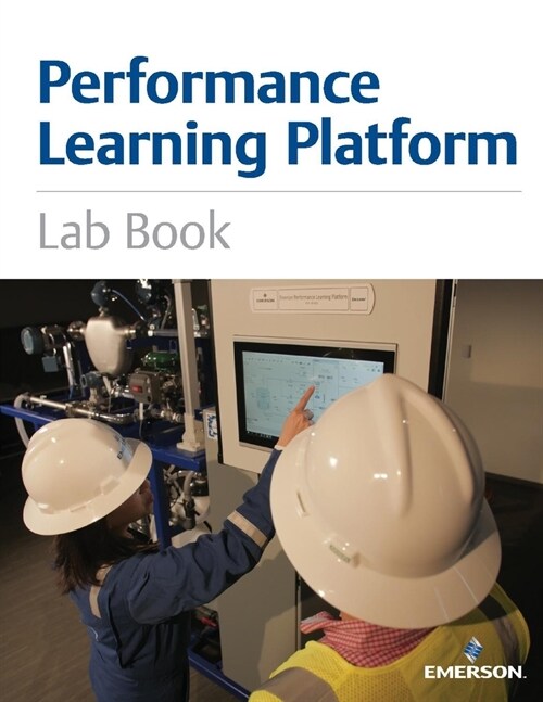 Performance Learning Platform Lab Book: Emerson Automation Solutions (Black & White Version) Volume 1 (Paperback)