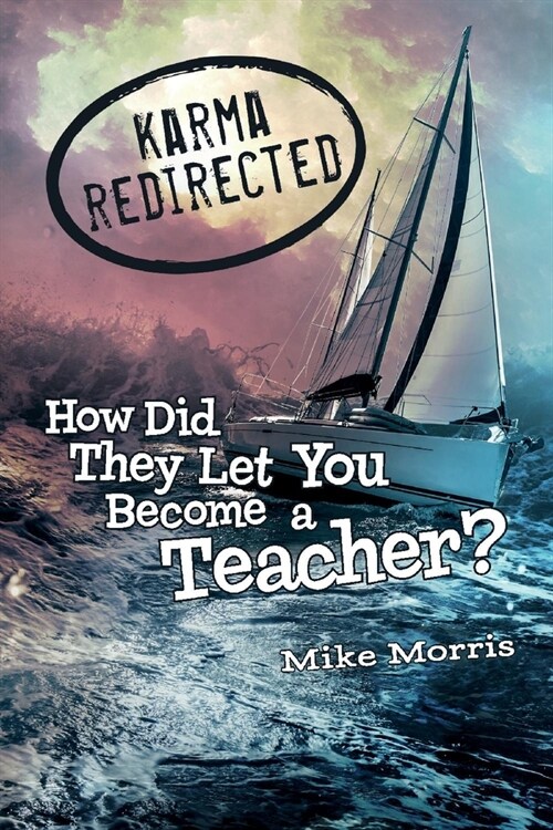 Karma Redirected: How Did They Let You Become a Teacher (Paperback)