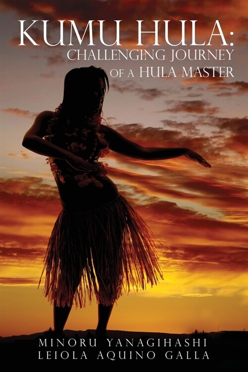 Kumu Hula: Challenging Journey of a Hula Master (Paperback)