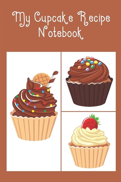 My Cupcake Recipe Notebook: Cute Notebook to record all your favourite Cupcake Recipes & Ingredients (Paperback)